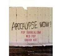 Apocalypse wow! Pop surrealism, neo pop, urban art. Catalogo della mostra (Roma, 8 novembre 2009-31 gennaio 2010). Ediz. italiana e inglese