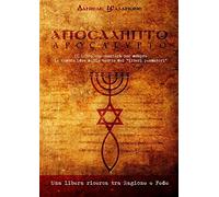 APOCALYPTO - Il libro che cambierà per sempre le vostre idee sulle teorie dei "liberi pensatori"