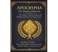 Apocrypha: The Master Collection: The Complete Annotated Edition of the Ethiopian Apocrypha and Deuterocanon
