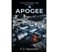 APOGEE , The First Principles Trilogy: A Hard Science Fiction Thriller Set on Humanity’s First Lunar Base
