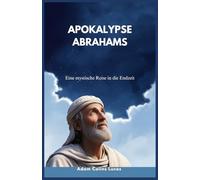 APOKALYPSE ABRAHAMS: Eine mystische Reise in die Endzeit