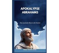 APOKALYPSE ABRAHAMS: Eine mystische Reise in die Endzeit