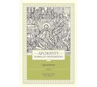 Apokryfy Nowego Testamentu Apostołowie. Tom 2 Część 1: Andrzej, Jan, Paweł, Piotr, Tomasz