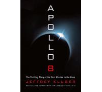 Apollo 8: The Thrilling Story of the First Mission to the Moon