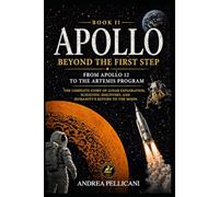 APOLLO: Beyond the First Step From Apollo 12 to the Artemis Program The Complete Story of Lunar Exploration, Scientific Discovery, and Humanity’s Return to the Moon