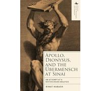Apollo, Dionysus, and the Übermensch at Sinai: An Attempt at a Nietzschean Analysis