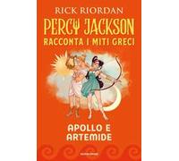 Apollo e Artemide. Percy Jackson racconta i miti greci