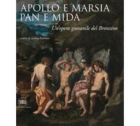 Apollo e Marsia, Pan e Mida. Un'opera giovanile del Bronzino. Ediz. illust...
