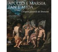 Apollo e Marsia, Pan e Mida. Un'opera giovanile del Bronzino. Ediz. illustrata