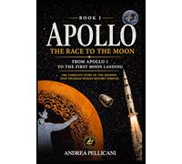 APOLLO: The Race to the Moon From Apollo 1 to Humanity’s First Step on the Moon
