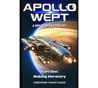Apollo Wept: A Space Trilogy: Part One: Making Herstory
