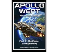 Apollo Wept: A Space Trilogy. Part Three: Saving History