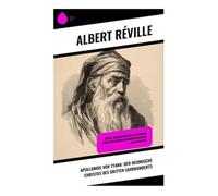 Apollonios von Tyana: Der heidnische Christus des dritten Jahrhunderts: Mystik, Wundertaten und Philosophie in der spätantiken Religionsgeschichte Griechenlands