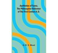 Apollonius of Tyana, the Philosopher-Reformer of the First Century A.D.