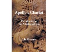 Liz Greene Apollo's Chariot: The Meaning of the Astrological Sun (Tascabile)