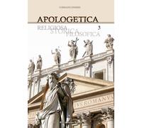 Apologetica. Religiosa, storica, filosofica. Vol. 3 - 2014 - Casa