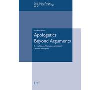 Apologetics Beyond Arguments: On the Nature, Methods, and Ethics of Christian Apologetics