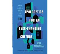 Apologetics For An Ever-Changing Culture: A Biblical and Culturally Relevant Approach to Talking About God