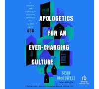 Apologetics for an Ever-Changing Culture: A Biblical and Culturally Relevant Approach to Talking about God