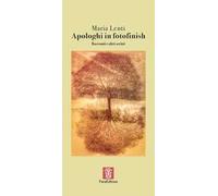Apologhi in fotofinish. Racconti e altri scritti