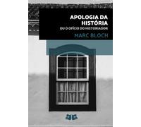 Apologia da História: ou o Ofício do Historiador