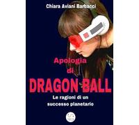 Apologia di Dragon Ball. Le ragioni di un successo planetario