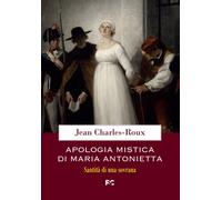 Apologia mistica di Maria Antonietta - Charles-Roux Jean