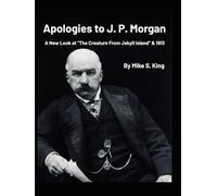 Apologies to J.P. Morgan: A New Look at “The Creature from Jekyll Island & 1913