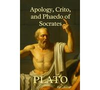 Apology, Crito, and Phaedo of Socrates