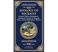 Apology of Socrates: Socrates' Defense Reimagined - Xenophon's Account of Integrity, Virtue, and the Philosopher's Mission (Deluxe Hardbound Edition): 386