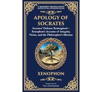 Apology of Socrates: Socrates' Defense Reimagined - Xenophon's Account of Integrity, Virtue, and the Philosopher's Mission: 386