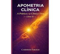 Apometria Clínica: A Prática e a Clínica Viva - Livro II