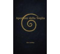 Aporismi della Soglia: Un anno di pensiero poetico - filosofico