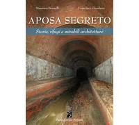 Aposa segreto. Storie, rifugi e mirabili architetture