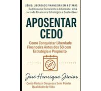APOSENTAR CEDO: Como Conquistar Liberdade Financeira Antes dos 50 com Estratégia e Propósito