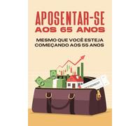 Aposentar-se aos 65 anos--- Mesmo que você esteja começando aos 55 anos