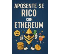 Aposente-se Rico com Ethereum: Seu Guia Definitivo para Construir Fortuna em 10 Anos