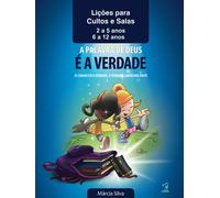APOSTILA - LIÇÕES PARA CULTOS E SALAS - A PALAVRA DE DEUS É A VERDADE: SE CONHECER A VERDADE, A VERDADE LIBERTARÁ VOCÊ! LIÇÕES DE 01 A 15 - IDADES DE 2 A 12 ANOS
