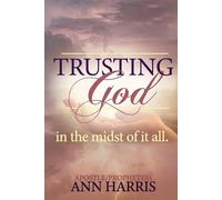 Apostle Ann Harris Trusting God in the Midst of it All (Tascabile)