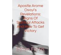 Apostle Arome Osayi's Revelations: Signs Of Spiritual Attacks And How To Get Victory