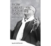 Apostle Jelf Downie How Great Is Our God: A Journey I Never Expected (Tascabile)