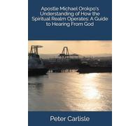 Apostle Michael Orokpo's Understanding of How the Spiritual Realm Operates: A Guide to Hearing From God