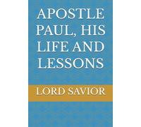 APOSTLE PAUL, HIS LIFE AND LESSONS