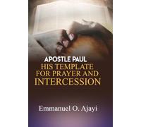 Apostle Paul: His template for Prayer and Intercession