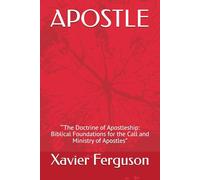 APOSTLE: “‘The Doctrine of Apostleship: Biblical Foundations for the Call and Ministry of Apostles”