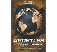 APOSTLES AND THE GLOBAL CHURCH: FOUNDATIONS, FUNCTIONS, AND THE FUTURE