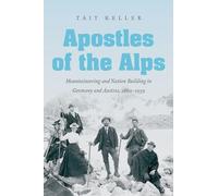 Apostles of the Alps: Mountaineering and Nation Building in Germany and Austria, 1860-1939