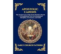 Apostolic Canons: The Ancient Laws of the Early Christian Church - A Foundational Text on Ecclesiastical Discipline, Governance, and Faith: 237