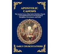Apostolic Canons: The Ancient Laws of the Early Christian Church - A Foundational Text on Ecclesiastical Discipline, Governance, and Faith (Large Print Deluxe Edition For Easy Reading): 237