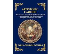 Apostolic Canons: The Ancient Laws of the Early Christian Church - A Foundational Text on Ecclesiastical Discipline, Governance, and Faith (Large Print Deluxe Hardcover Edition For Easy Reading): 237